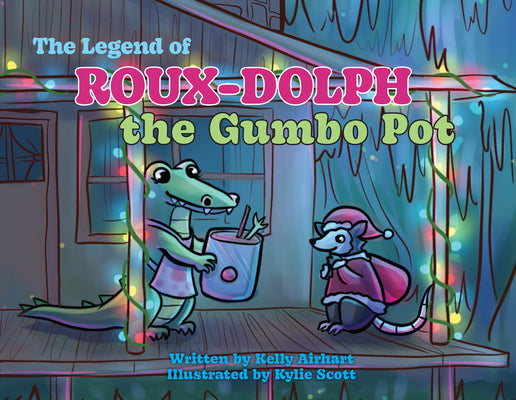 The Legend of Roux-Dolph the Gumbo Pot By Kelly Airhart Illustrated by Kylie Scott