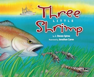 Three Little Shrimp Book By J. Steven Spires Illustrated by Jonathan Caron