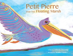 Petit Pierre and the Floating Marsh By Johnette Downing