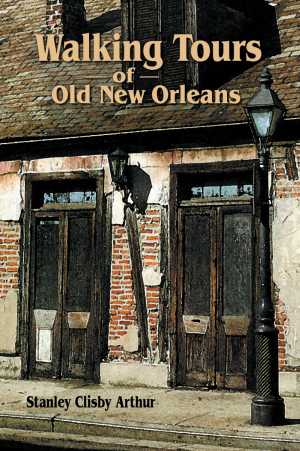 Walking Tours of Old New Orleans By Stanley Arthur