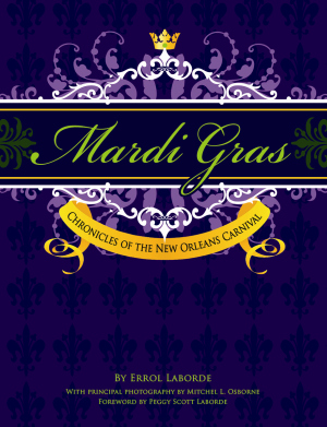 Mardi Gras: Chronicles of the New Orleans Carnival By Errol Laborde