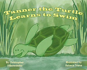 Tanner the Turtle Learns to Swim Book By Christopher DiBenedetto, illustrated by Rebeca Triana