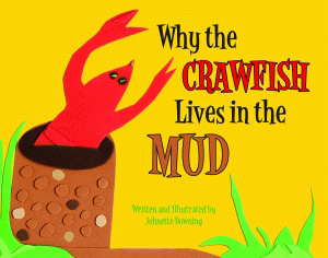 Why the Crawfish Lives in the Mud By Johnette Downing