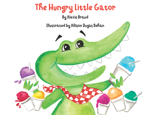 The Hungry Little Gator By Alexis Braud, Illustrated by Allison Dugas Behan