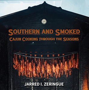 Southern and Smoked: Cajun Cooking through the Seasons Book By Jarred I. Zeringue