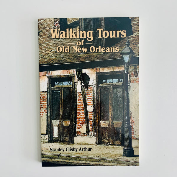 Walking Tours of Old New Orleans By Stanley Arthur