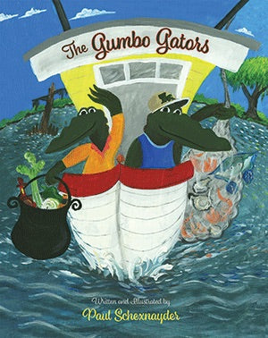 The Gumbo Gators By Written and illustrated by Paul Schexnayder